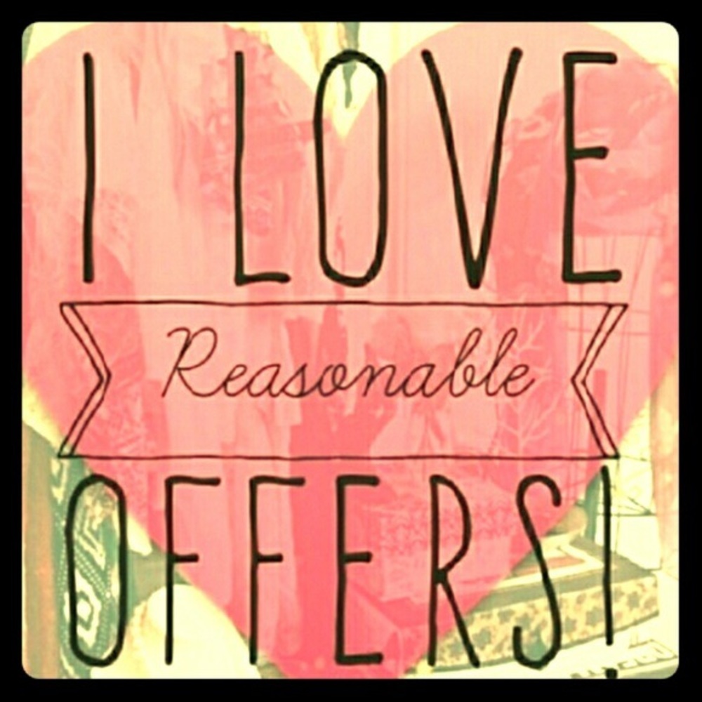 I love reasonable offers!